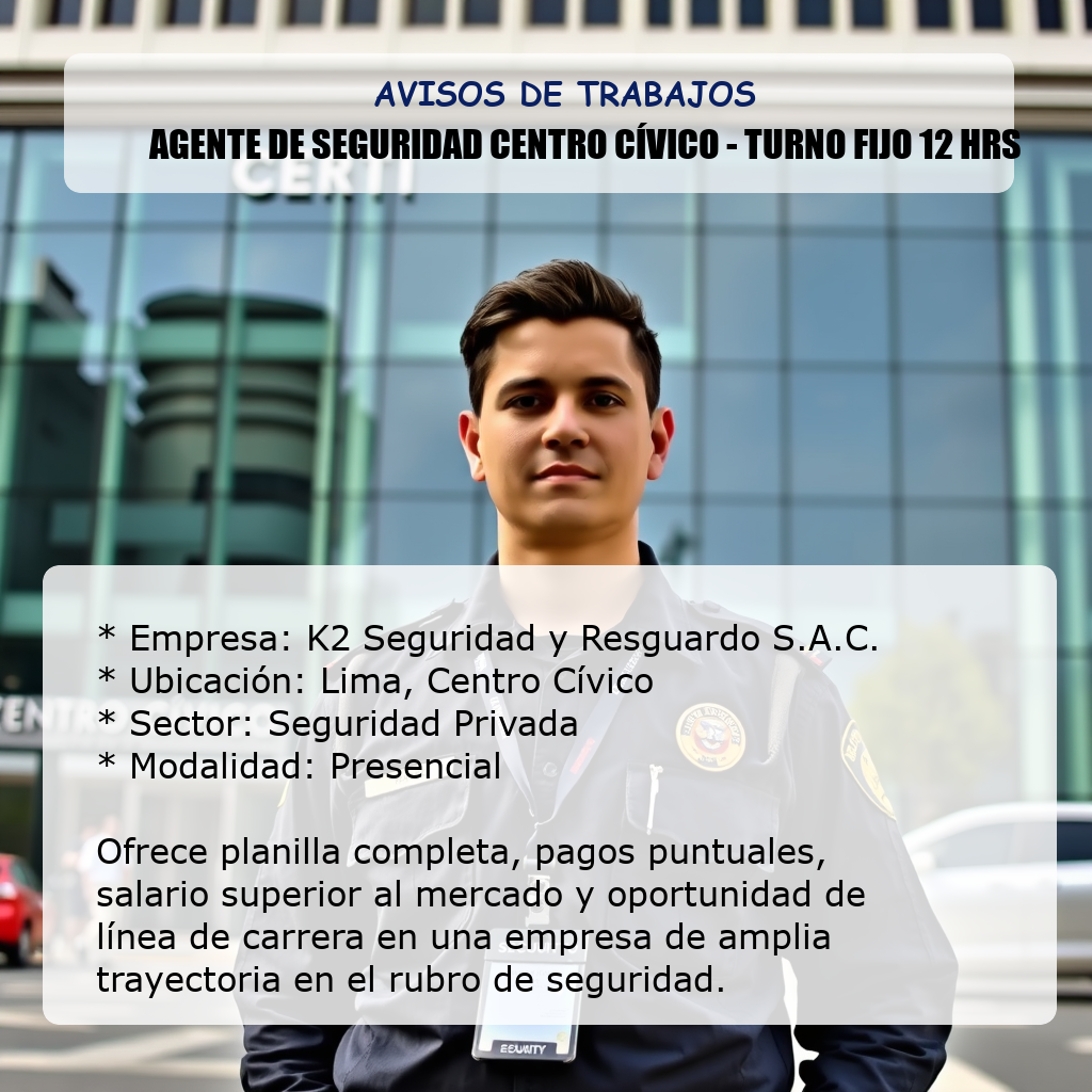 Agente de Seguridad Centro Cívico - Turno Fijo 12 Hrs K2 Seguridad y Resguardo S.A.C.
