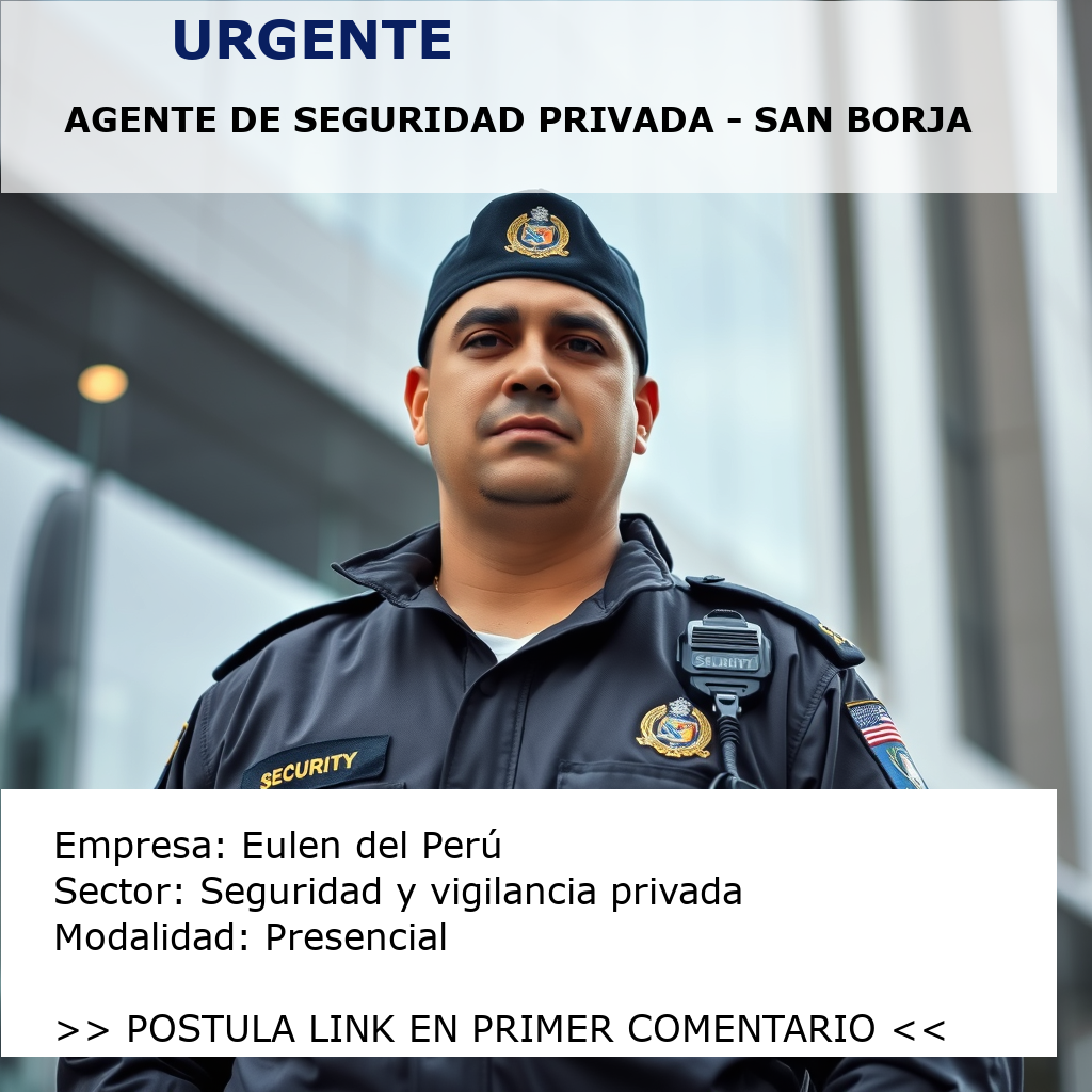 Agente de Seguridad Privada - San Borja Eulen del Perú