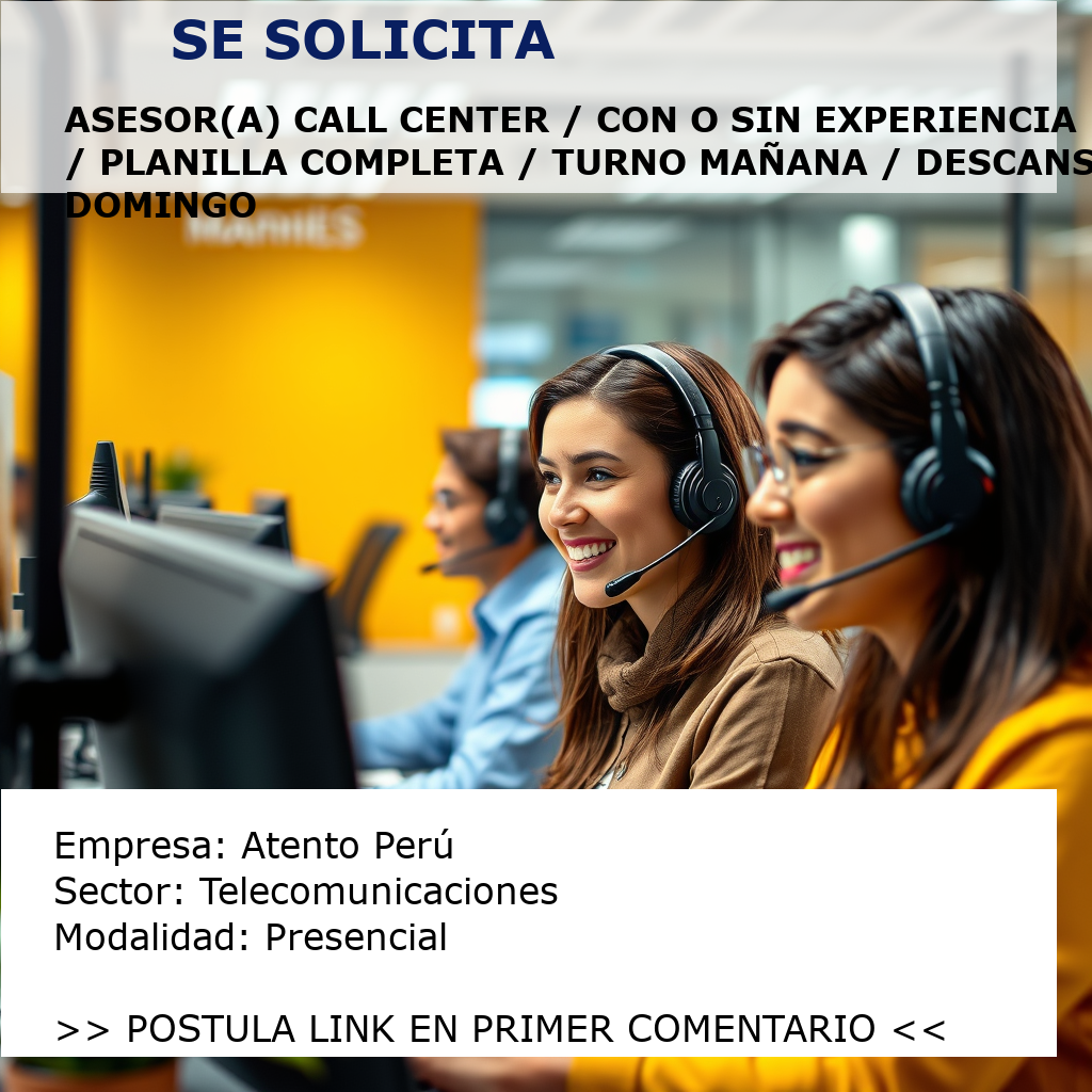 Asesor(a) Call Center / Con o sin Experiencia / Planilla Completa / Turno Mañana / Descanso Domingo Atento Perú