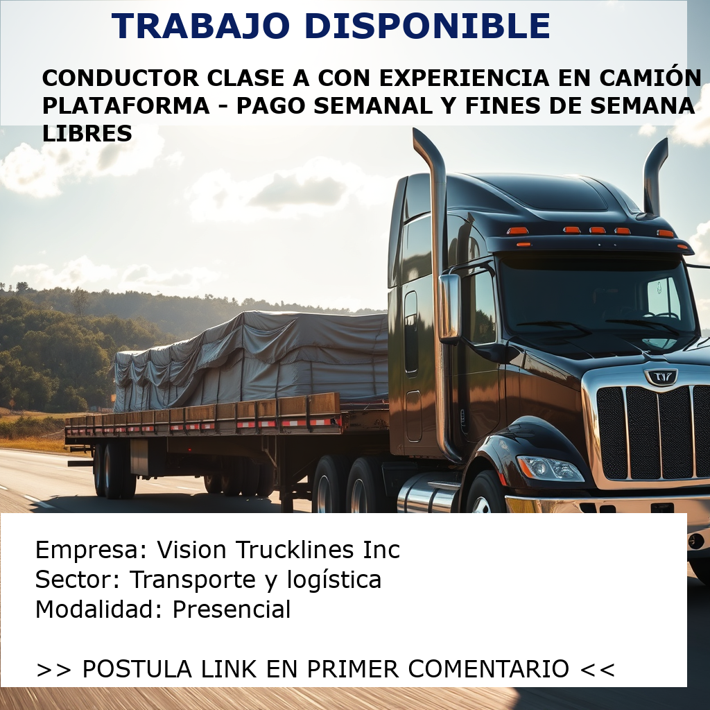 Conductor Clase A con experiencia en camión plataforma - Pago semanal y fines de semana libres Vision Trucklines Inc