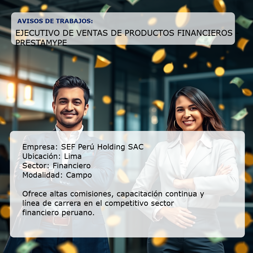Ejecutivo de Ventas de Productos Financieros - Prestamype SEF Perú Holding SAC