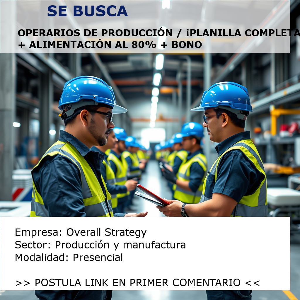Operarios de Producción / ¡Planilla completa! + Alimentación al 80% + Bono Overall Strategy