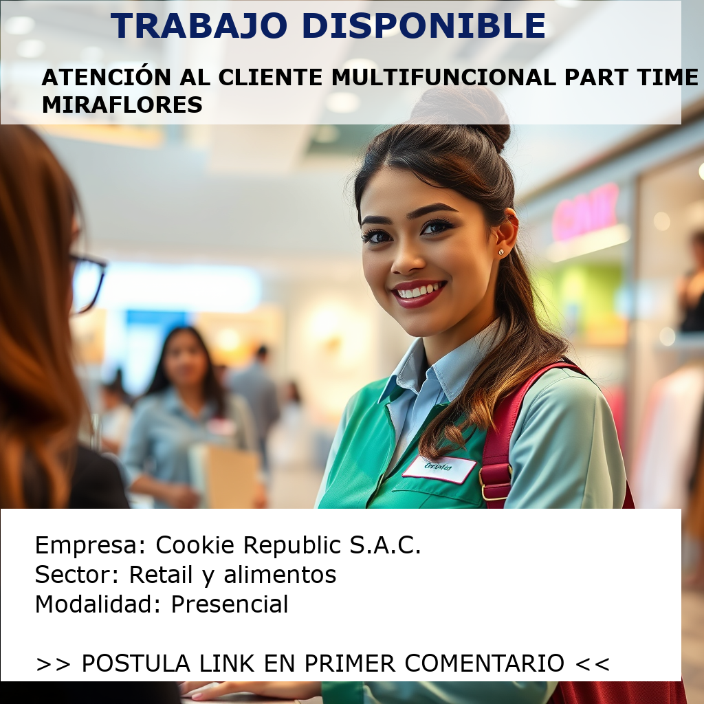 Atención al Cliente Multifuncional Part Time - Miraflores Cookie Republic S.A.C.