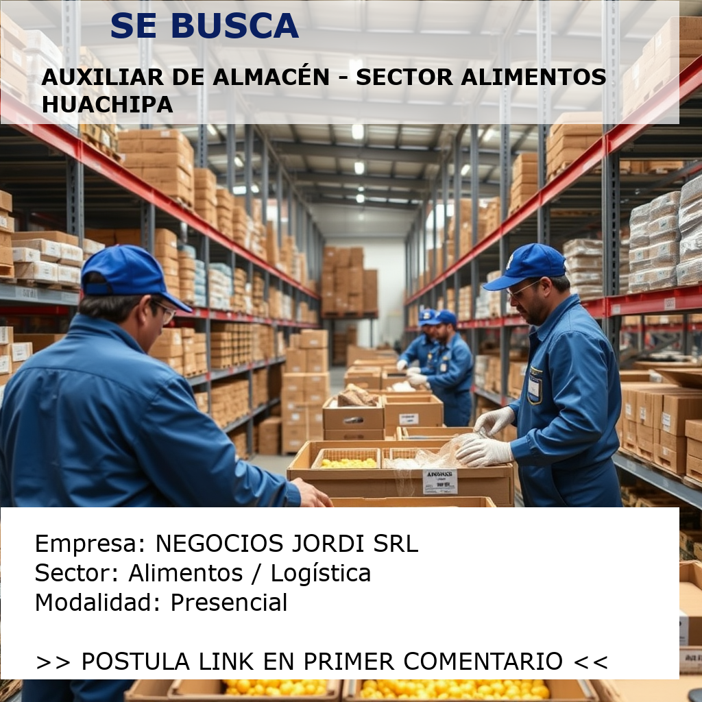 Auxiliar de Almacén - Sector Alimentos Huachipa NEGOCIOS JORDI SRL