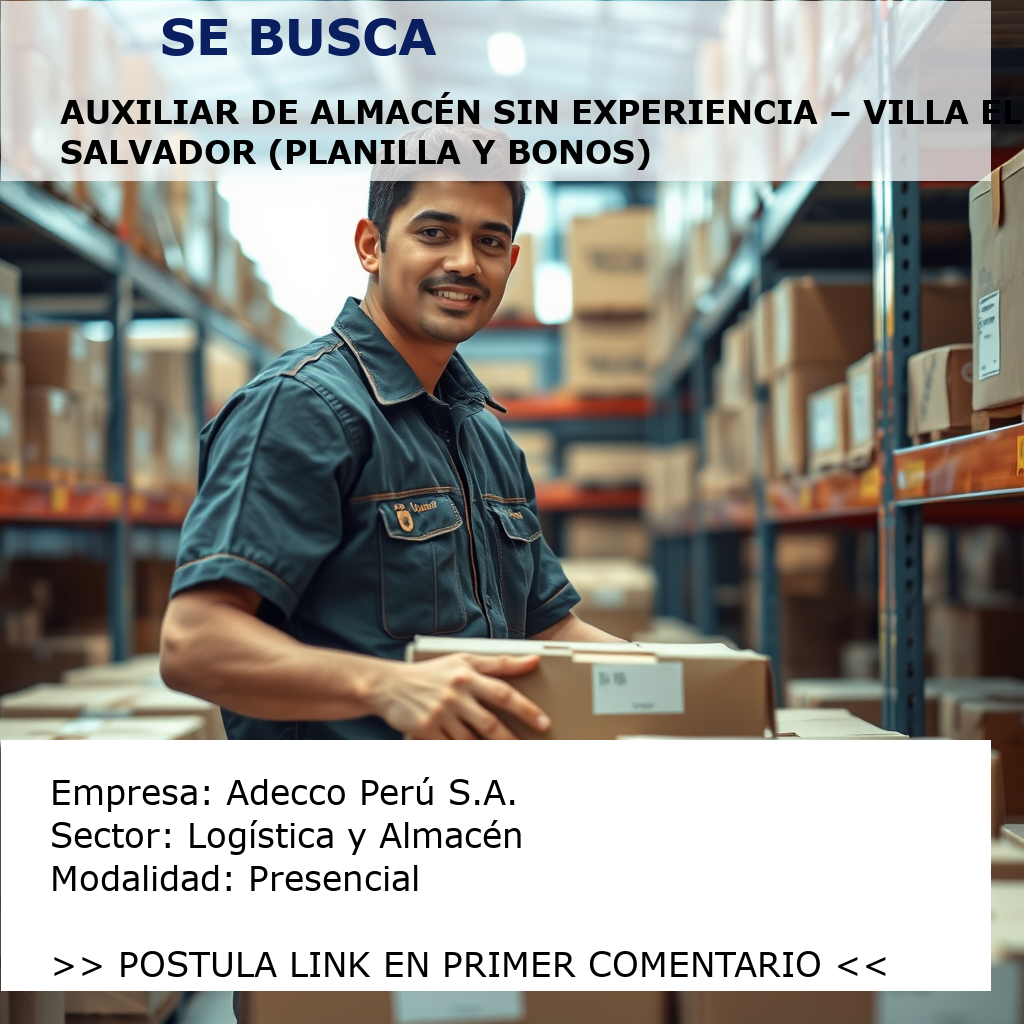 Auxiliar de Almacén sin experiencia – Villa El Salvador (Planilla y bonos) Adecco Perú S.A.