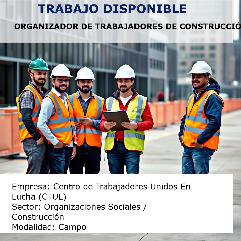 Organizador de Trabajadores de Construcción Centro de Trabajadores Unidos En Lucha (CTUL)